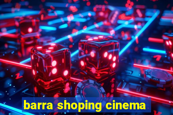 barra shoping cinema